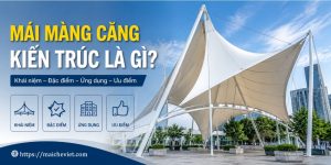 Mái Màng Căng Kiến Trúc Là Gì?